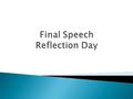  Be honest in your self-reflection.  How many times did you practice?  What do you think went well?  What could you work on?