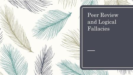 Peer Review and Logical Fallacies. Warm-Up – What are the major characteristics of a successful rhetorical analysis essay? – Roots motions.