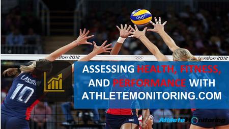 ASSESSING HEALTH, FITNESS, AND PERFORMANCE WITH ATHLETEMONITORING.COM.