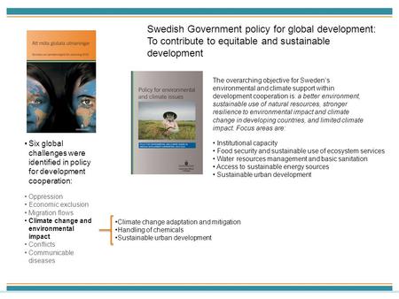 Six global challenges were identified in policy for development cooperation: Oppression Economic exclusion Migration flows Climate change and environmental.