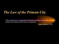 The primate city is commonly at least twice as large as the next largest city and more than twice as significant. Mark Jefferson, 1939 The Law of the.