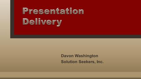 Davon Washington Solution Seekers, Inc..  Dress appropriately  Be there early, get set up, and test equipment  Respect your audience  Be professional.