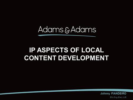 Johnny FIANDEIRO BSc Eng (Elec) LLB  Afrika/Nuus/Oos-Randse-inwoners-vas-oor- dwelm-fabriek-20130313 IP ASPECTS OF LOCAL.