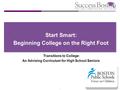 1 Start Smart: Beginning College on the Right Foot Transitions to College: An Advising Curriculum for High School Seniors.