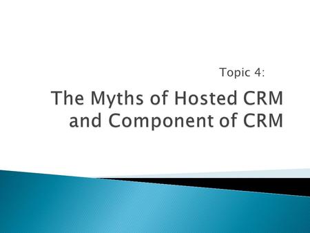 Topic 4:.  As with any disruptive innovation, separating the reality from the mythical can be a challenge for any prospective customer trying to accurately.