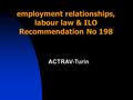 ACTRAV-Turin employment relationships, labour law & ILO Recommendation No 198.