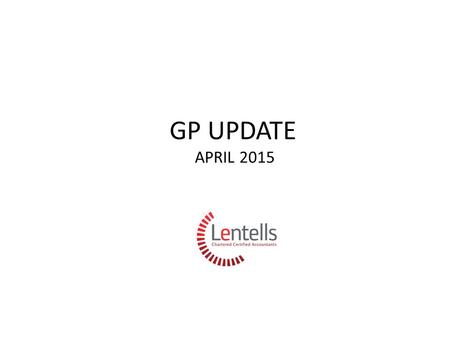 GP UPDATE APRIL 2015. Lentells Healthcare Directors Jane Jordan FCCA Andrew Spear FCCA Jo Fursman FCCA.