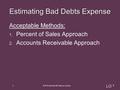 Acceptable Methods: 1. Percent of Sales Approach 2. Accounts Receivable Approach 1 © 2013 McGraw-Hill Ryerson Limited. Estimating Bad Debts Expense LO.