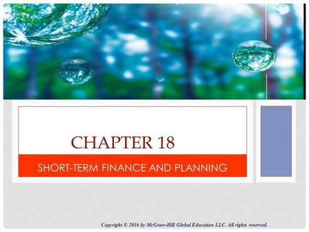 CHAPTER 18 SHORT-TERM FINANCE AND PLANNING Copyright © 2016 by McGraw-Hill Global Education LLC. All rights reserved.