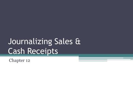 Journalizing Sales & Cash Receipts Chapter 12. Merchandising Business Two major activities… ▫Purchases ▫Sales Customer: a person or business to whom merchandise.