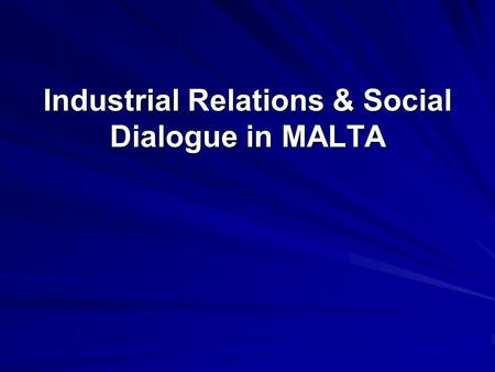 Industrial Relations & Social Dialogue in MALTA. Where on earth is Malta?!?