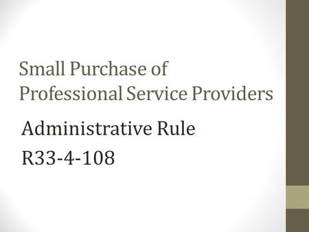 Small Purchase of Professional Service Providers Administrative Rule R33-4-108.