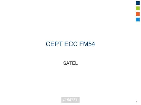 CEPT ECC FM54 SATEL 1. ENERGY SECTOR Smart Grids, DA (Distribution Automation) Need of more functions, more intelligence Increasing amount of information.