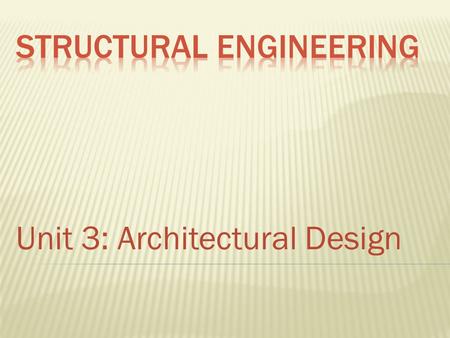 Unit 3: Architectural Design.  Architects can use a CAD program as a tool to help them develop different types of structures.