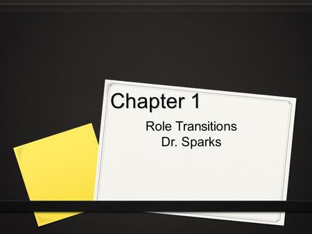 Chapter 1 Role Transitions Dr. Sparks. Copyright © 2009, 2006, 2003, 2000, 1997, 1994 by Saunders, an imprint of Elsevier Inc. Transitions in Nursing.