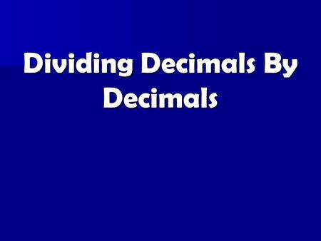 Dividing Decimals By Decimals Essential Question: (1) How do I divide decimals by other decimals? (2) How do I identify key operation words? Common Core.