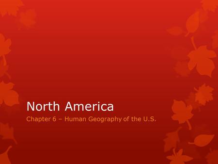 North America Chapter 6 – Human Geography of the U.S.