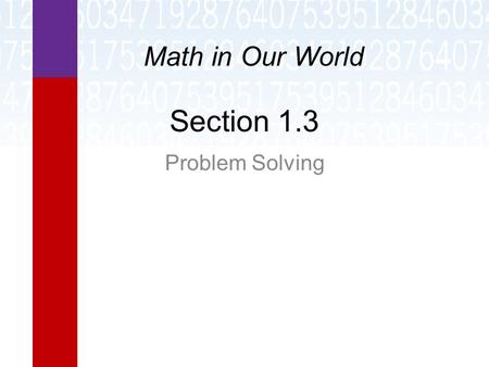 Section 1.3 Problem Solving Math in Our World. Learning Objectives  State the four steps in the basic problem solving procedure.  Solve problems by.