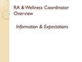 RA & Wellness Coordinator Overview Information & Expectations.