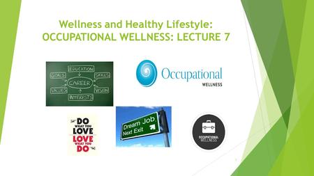 Wellness and Healthy Lifestyle: OCCUPATIONAL WELLNESS: LECTURE 7 1.