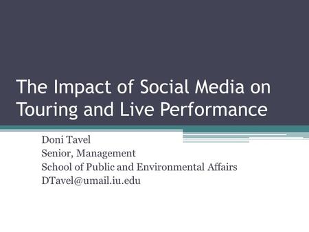 The Impact of Social Media on Touring and Live Performance Doni Tavel Senior, Management School of Public and Environmental Affairs