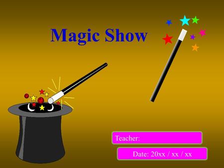 Magic Show Teacher: Date: 20xx / xx / xx. 1. Envelope × 2 2. 10-dollar coin × 1 3. Scissors × 1 4. Stapler × 1 5. Box × 1 Wh at We Need.