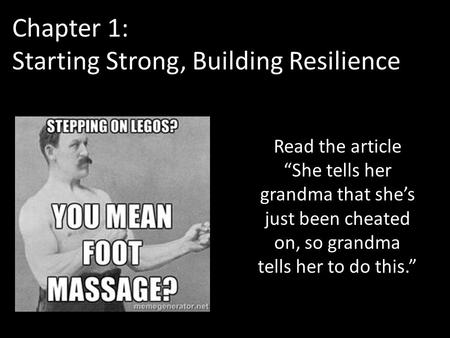 Chapter 1: Starting Strong, Building Resilience Read the article “She tells her grandma that she’s just been cheated on, so grandma tells her to do this.”