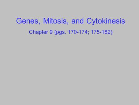 Genes, Mitosis, and Cytokinesis Chapter 9 (pgs. 170-174; 175-182)