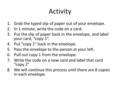 Activity 1.Grab the typed slip of paper out of your envelope. 2.In 1 minute, write the code on a card. 3.Put the slip of paper back in the envelope, and.