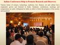 Indian Conferences Help to Promote Research and Discovery Various forms of science, technology, medicine, law, finance, art and culture have originated,