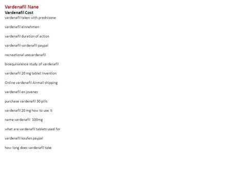 Vardenafil Nane Vardenafil Cost vardenafil taken with prednisone vardenafil einnehmen vardenafil duration of action vardenafil vardenafil paypal recreational.