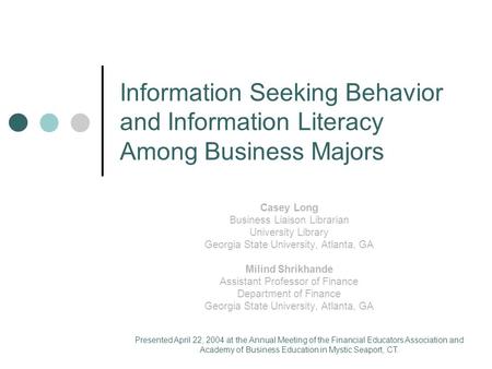 Information Seeking Behavior and Information Literacy Among Business Majors Casey Long Business Liaison Librarian University Library Georgia State University,