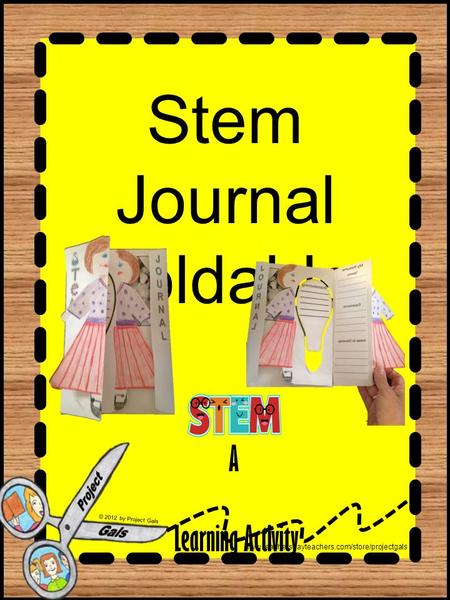 Www.teacherspayteachers.com/store/projectgals © 2012 by Project Gals Stem Journal Foldable A Learning Activity.