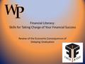 Financial Literacy: Skills for Taking Charge of Your Financial Success Review of the Economic Consequences of Delaying Graduation.