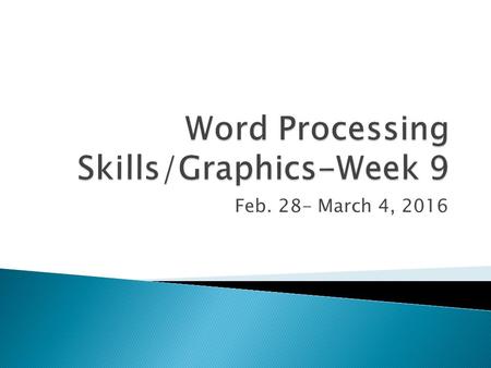 Feb. 28- March 4, 2016.  The student will:  Utilize basic word processing skills to create business correspondence. correspondence (i.e., memo, letter,