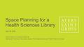 Space Planning for a Health Sciences Library April 18, 2016 National Network of Libraries of Medicine Teaching and Learning in New Library Spaces: The.