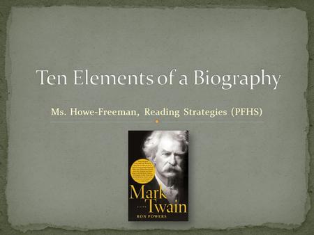 Ms. Howe-Freeman, Reading Strategies (PFHS) bi·og·ra·phy : n. pl. bi·og·ra·phies An account of a person's life written, composed, or produced by another: