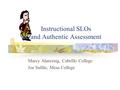 Instructional SLOs and Authentic Assessment Marcy Alancraig, Cabrillo College Joe Safdie, Mesa College.