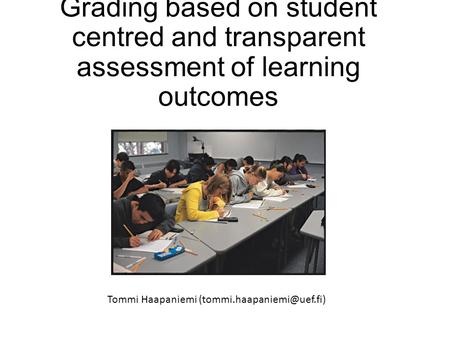 Grading based on student centred and transparent assessment of learning outcomes Tommi Haapaniemi