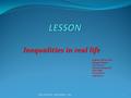 Inequalities in real life Proff. By ITIS GALVANI Giuseppe Chianese Maria Fioretti Raimondo Giangrande Elena Griffo Teresa Pianese Luigi Pianese 1ITIS GALVANI.