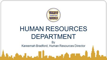 HUMAN RESOURCES DEPARTMENT By Kareemah Bradford, Human Resources Director.