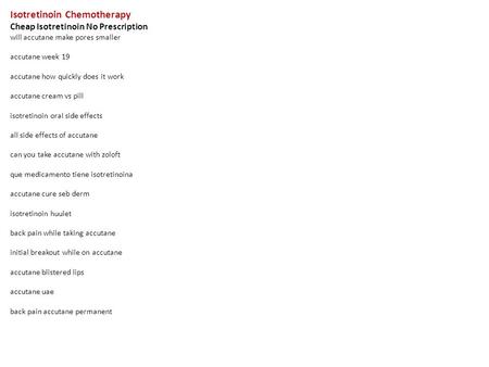 Isotretinoin Chemotherapy Cheap Isotretinoin No Prescription will accutane make pores smaller accutane week 19 accutane how quickly does it work accutane.