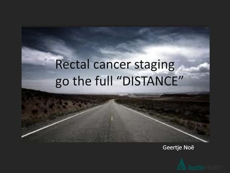 Rectal cancer staging go the full “DISTANCE” Geertje Noë.