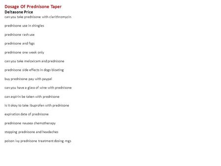 Dosage Of Prednisone Taper Deltasone Price can you take prednisone with clarithromycin prednisone use in shingles prednisone rash use prednisone and fsgs.