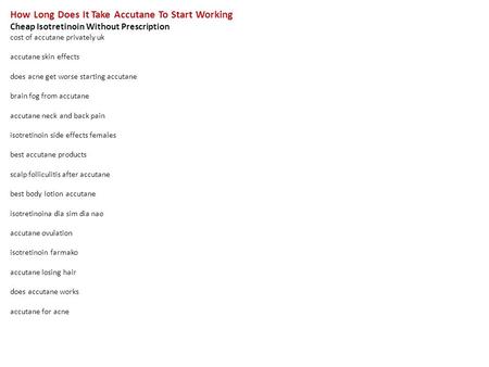 How Long Does It Take Accutane To Start Working Cheap Isotretinoin Without Prescription cost of accutane privately uk accutane skin effects does acne get.