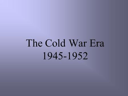 The Cold War Era 1945-1952. The Tehran Conference 1943 In attendance were the Big Three: Stalin, Roosevelt and Churchill. On the agenda that day: -State.