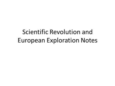 Scientific Revolution and European Exploration Notes.