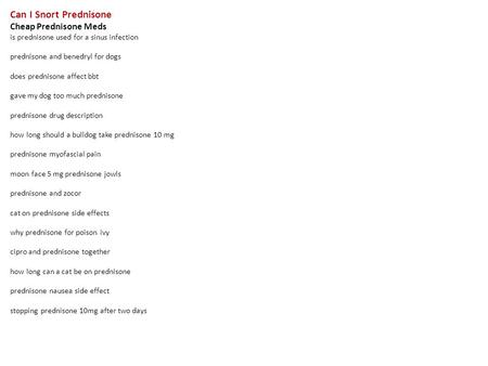 Can I Snort Prednisone Cheap Prednisone Meds is prednisone used for a sinus infection prednisone and benedryl for dogs does prednisone affect bbt gave.