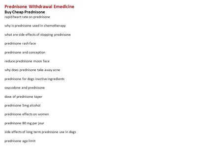 Prednisone Withdrawal Emedicine Buy Cheap Prednisone rapid heart rate on prednisone why is prednisone used in chemotherapy what are side effects of stopping.