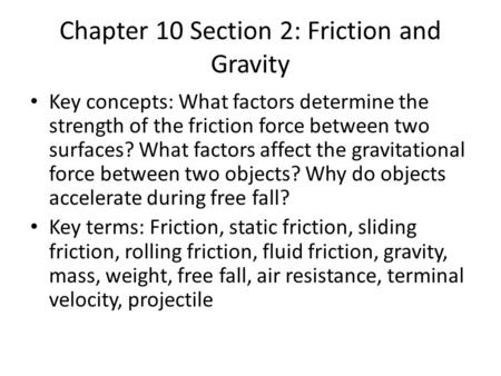 Chapter 10 Section 2: Friction and Gravity Key concepts: What factors determine the strength of the friction force between two surfaces? What factors affect.